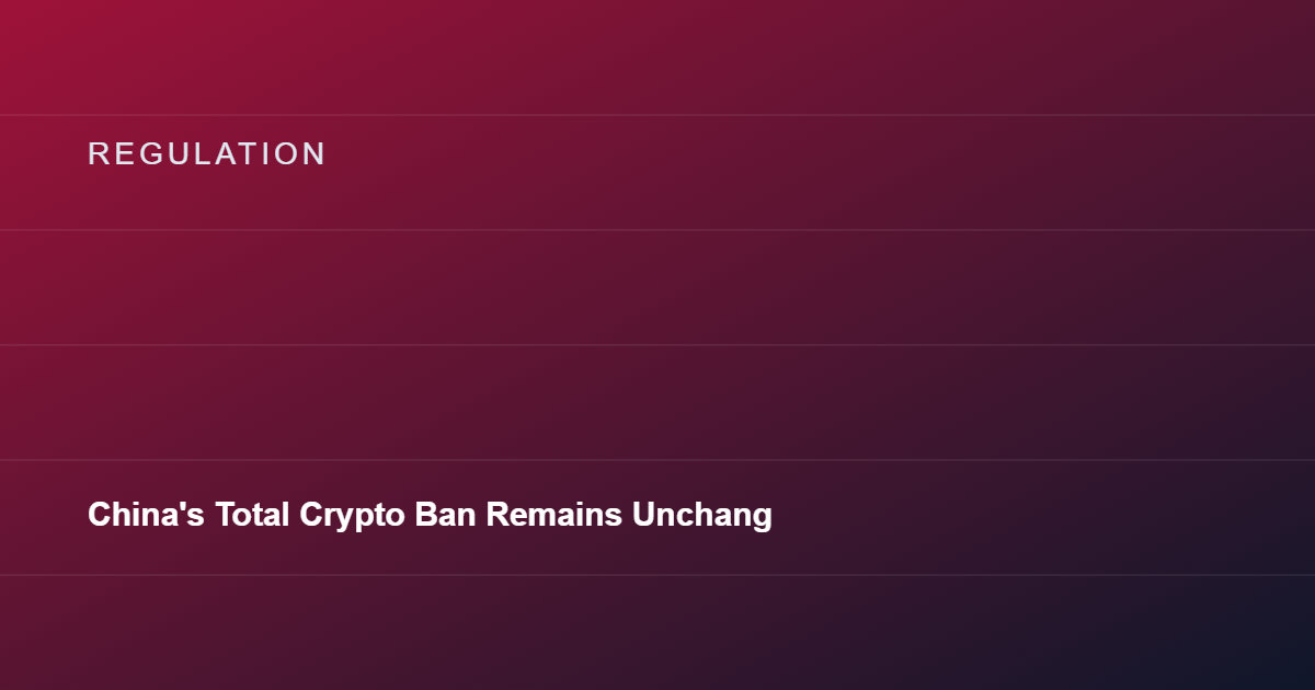 China's Total Crypto Ban Remains Unchanged Heading Into Autumn 2026