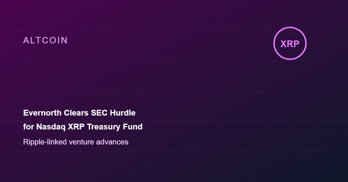 Ripple-Linked Evernorth Clears SEC Hurdle for Nasdaq XRP Treasury Fund