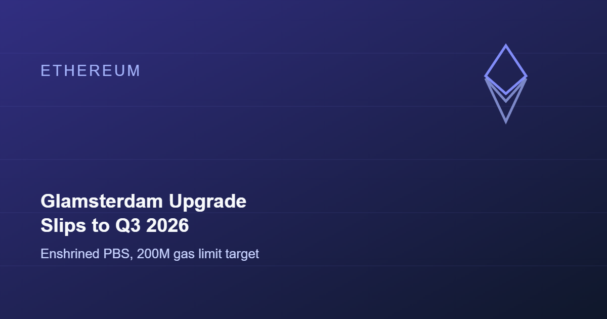 Ethereum's Glamsterdam Upgrade Slips to Q3 2026