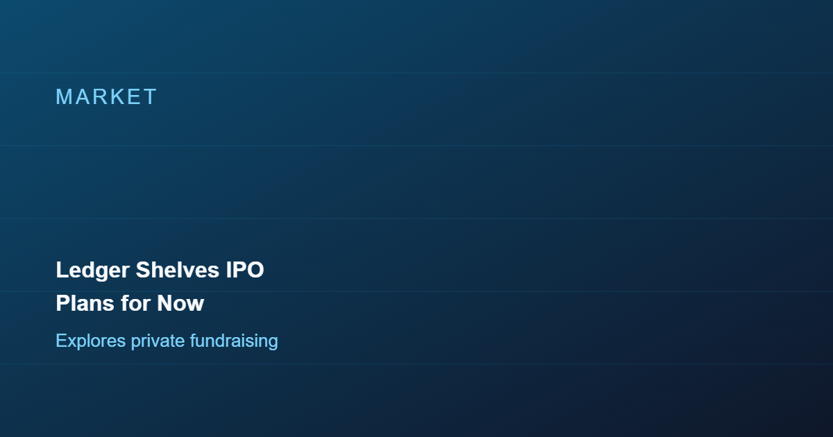 Ledger Shelves IPO Plans, Explores Private Fundraising Instead