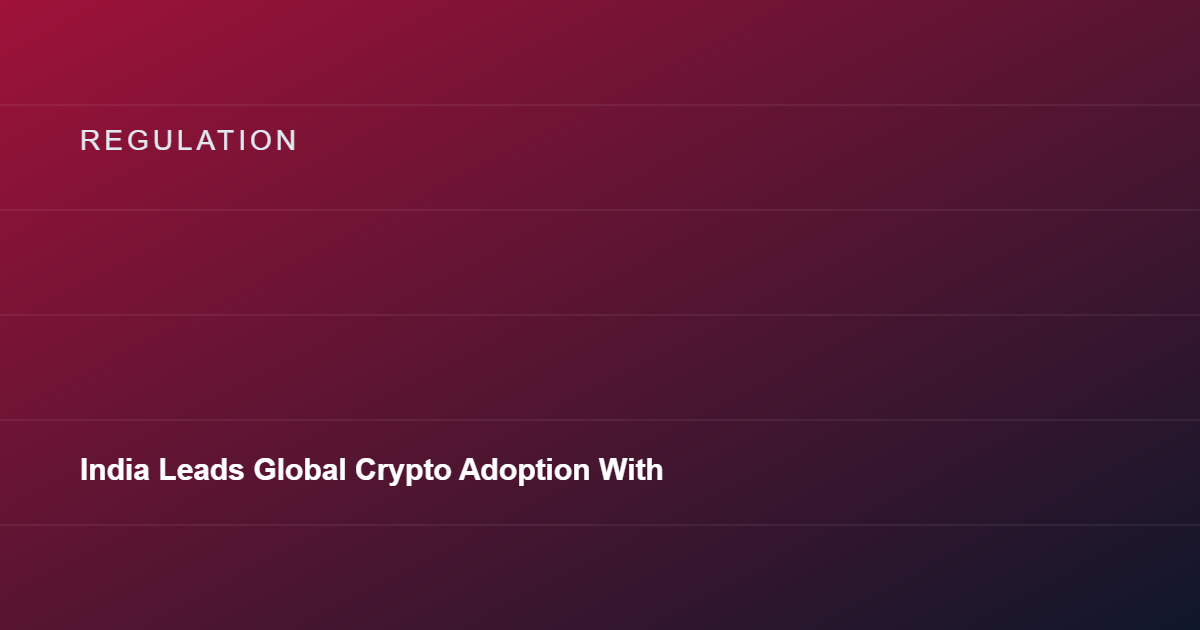 India Leads Global Crypto Adoption With 119 Million Users Despite Heavy Tax Burden