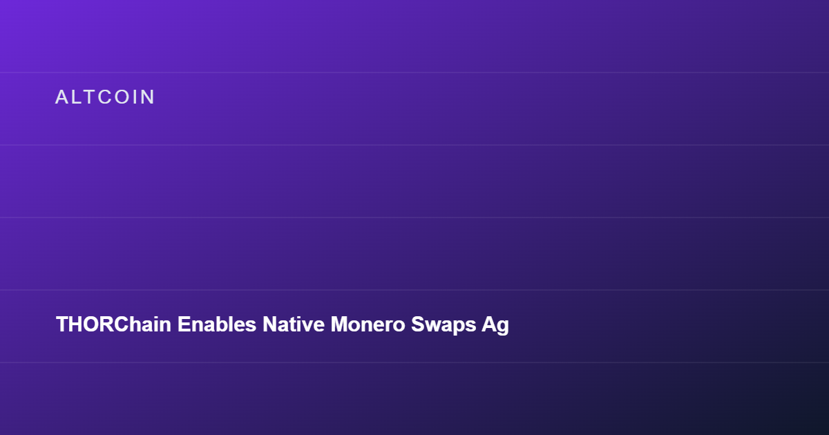 THORChain Enables Native Monero Swaps Against Bitcoin and Stablecoins