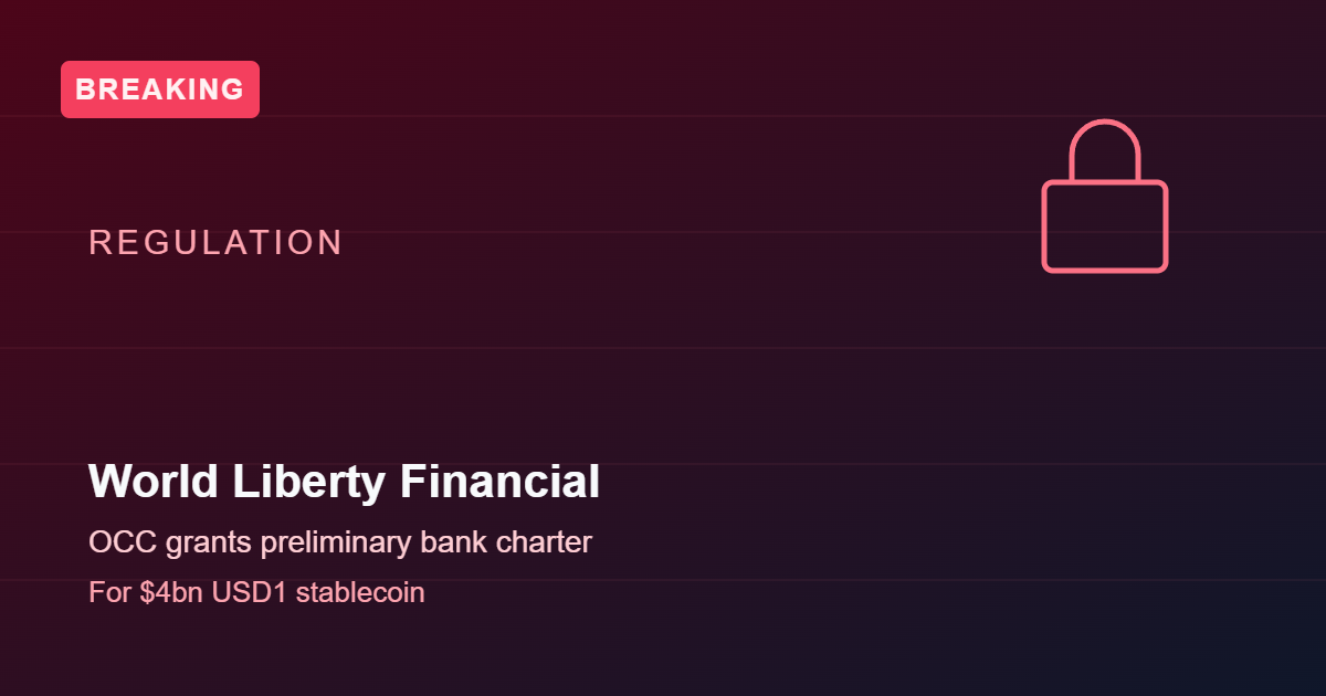 OCC Grants World Liberty Financial Preliminary Charter for $4B USD1 Stablecoin