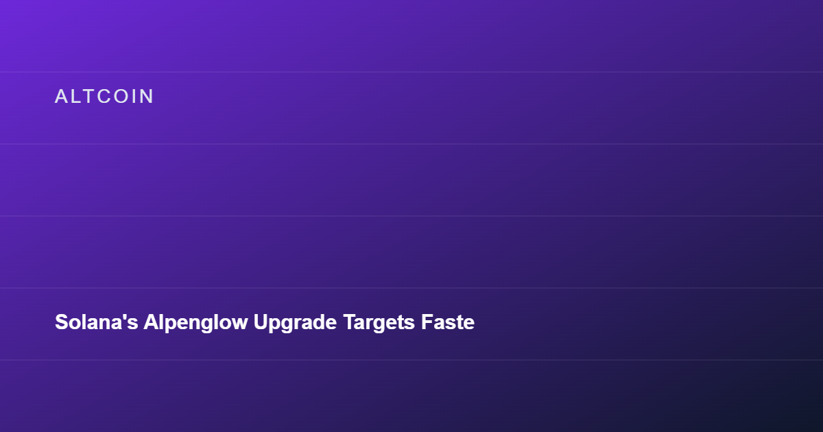 Solana's Alpenglow Upgrade Targets Faster Finality This Fall