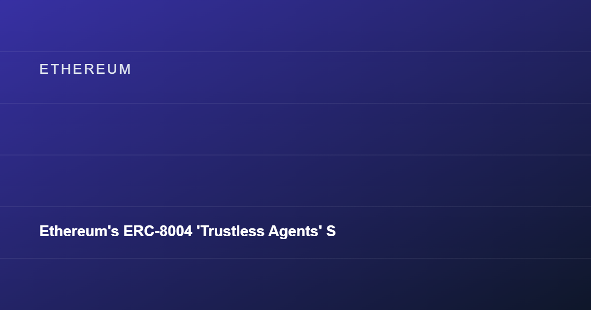 Ethereum's ERC-8004 'Trustless Agents' Standard Goes Live on Mainnet