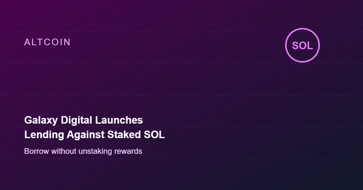 Galaxy Digital Launches Lending Against Staked SOL