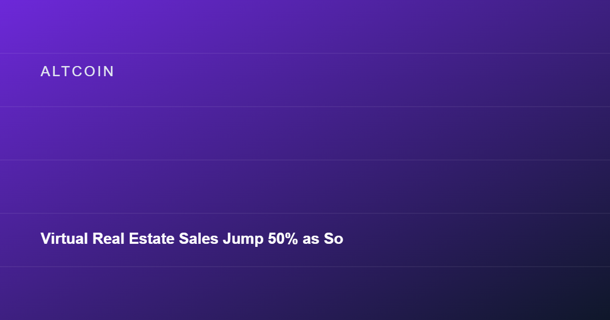 Virtual Real Estate Sales Jump 50% as Some Metaverse Plots Fetch $500,000