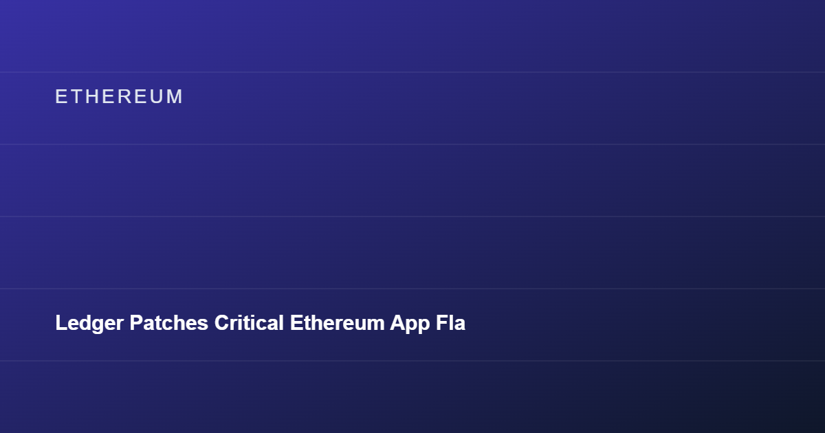 Ledger Patches Critical Ethereum App Flaw in Hardware Wallets