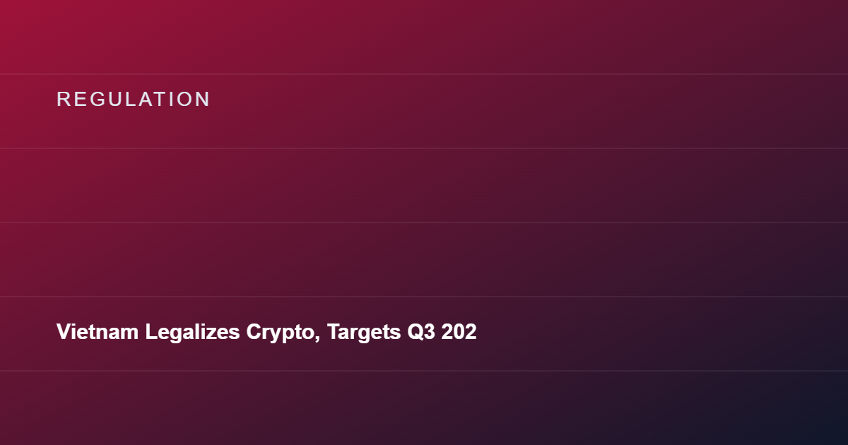 Vietnam Legalizes Crypto, Targets Q3 2026 for Regulated Trading Launch