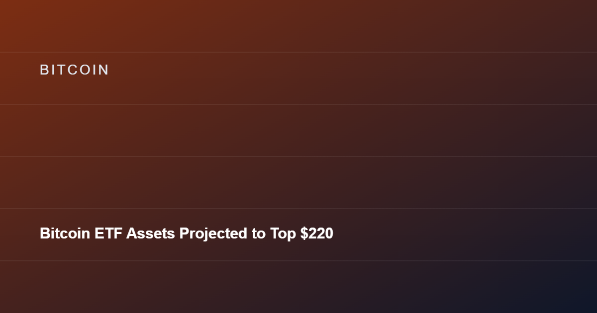 Bitcoin ETF Assets Projected to Top $220 Billion in 2026